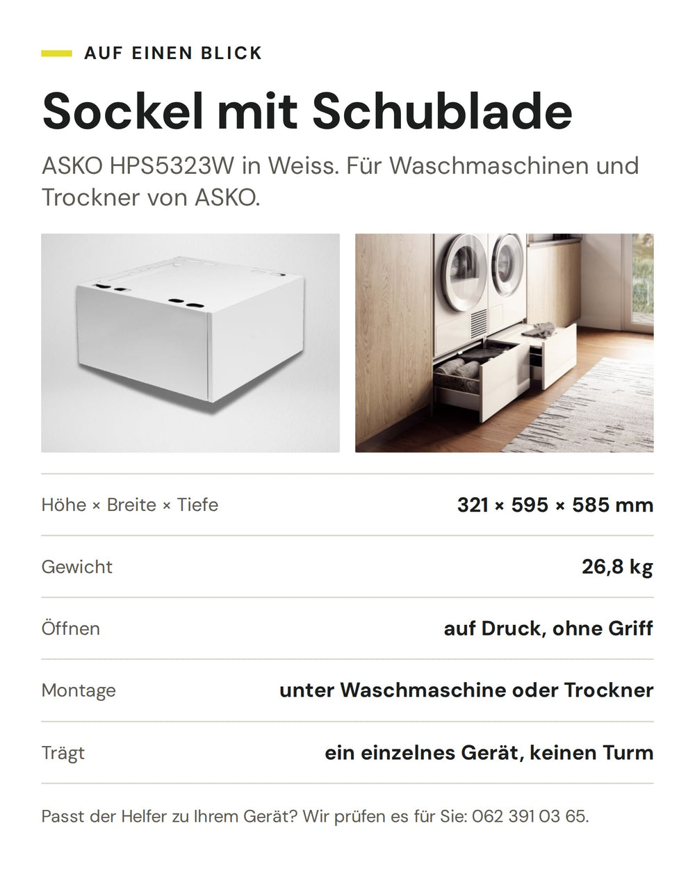 ASKO Sockel mit Schublade HPS5323W in Weiss: Höhe × Breite × Tiefe 321 × 595 × 585 mm, Gewicht 26,8 kg, Öffnen auf Druck, ohne Griff, Montage unter Waschmaschine oder Trockner, Trägt ein einzelnes Gerät, keinen Turm
