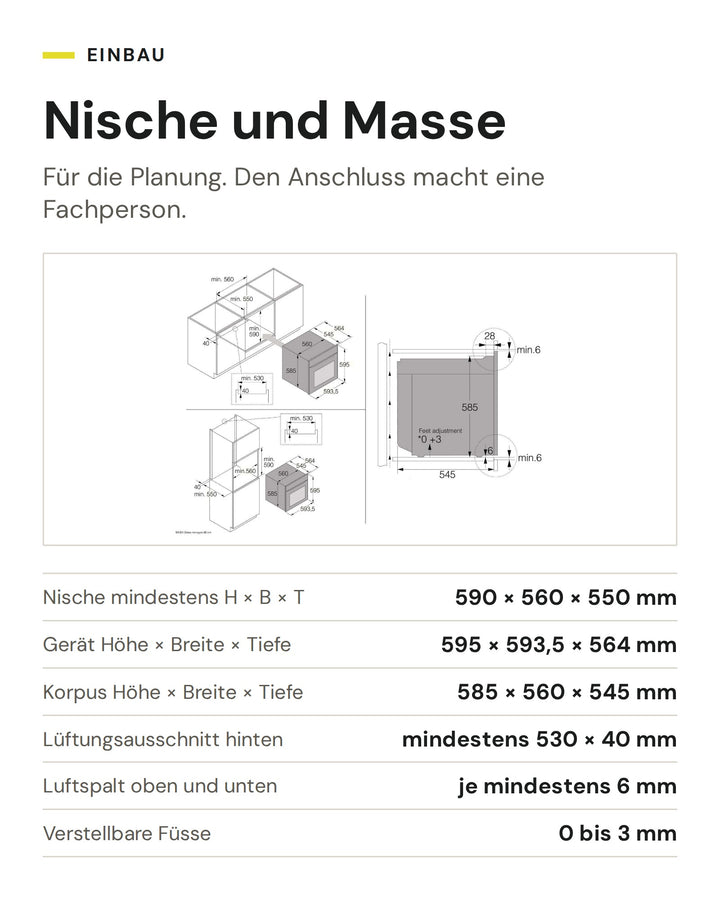 Nische und Masse ASKO Kombisteamer OCS 56 BGH: Nische mindestens H × B × T 590 × 560 × 550 mm, Gerät Höhe × Breite × Tiefe 595 × 593,5 × 564 mm, Korpus Höhe × Breite × Tiefe 585 × 560 × 545 mm, Lüftungsausschnitt hinten mindestens 530 × 40 mm, Luftspalt oben und unten je mindestens 6 mm, Verstellbare Füsse 0 bis 3 mm