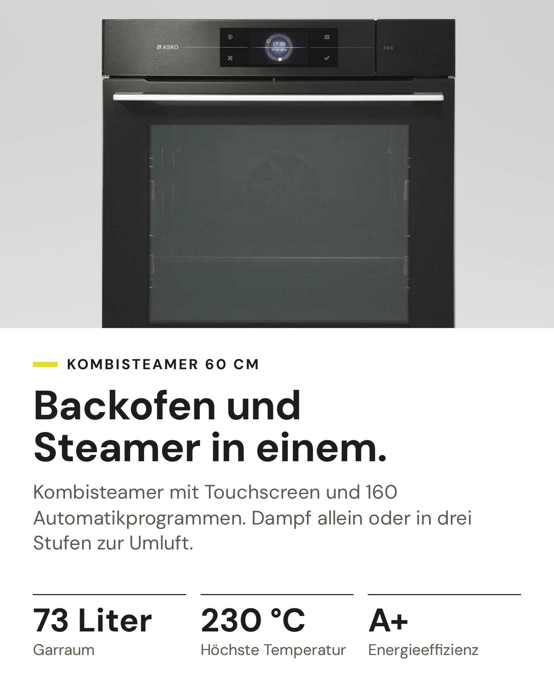 ASKO Kombisteamer OCS8678G auf einen Blick: Garraum 73 Liter, Höchste Temperatur 230 °C, Energieeffizienz A+