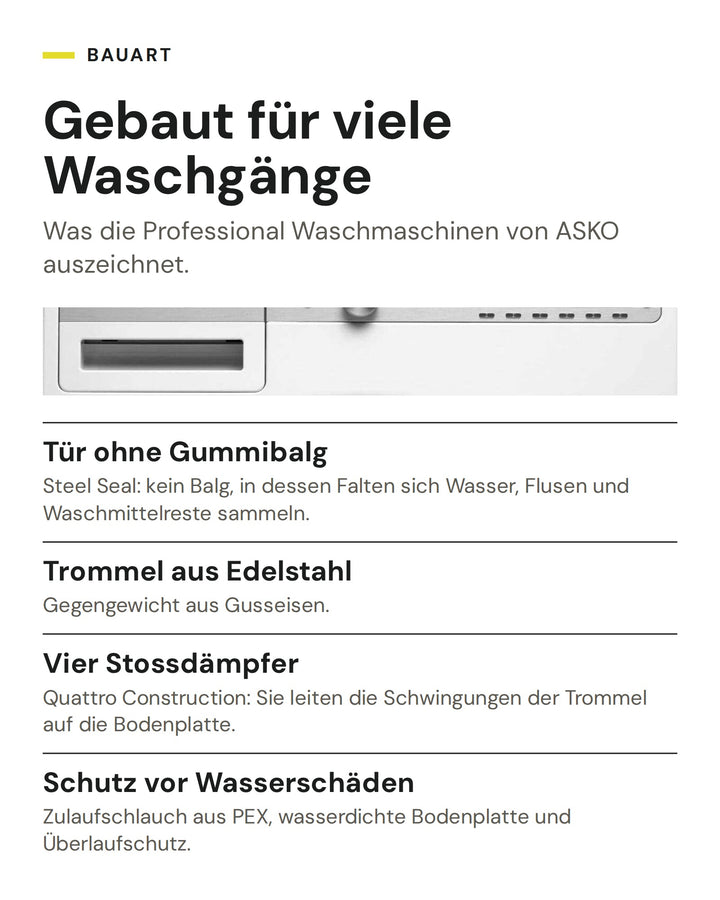 Bauart der ASKO Professional Waschmaschine: Tür ohne Gummibalg, Trommel aus Edelstahl, Vier Stossdämpfer, Schutz vor Wasserschäden