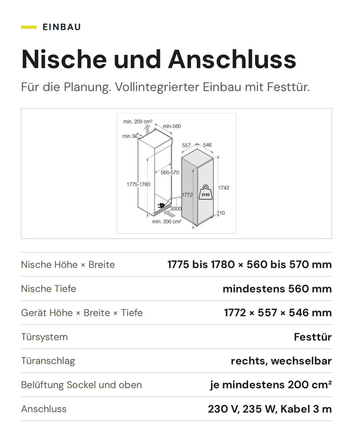 Nische und Anschluss ASKO Kühlschrank RBR 576 DNC 1: Nische Höhe × Breite 1775 bis 1780 × 560 bis 570 mm, Nische Tiefe mindestens 560 mm, Gerät Höhe × Breite × Tiefe 1772 × 557 × 546 mm, Türsystem Festtür, Türanschlag rechts, wechselbar, Belüftung Sockel und oben je mindestens 200 cm², Anschluss 230 V, 235 W, Kabel 3 m