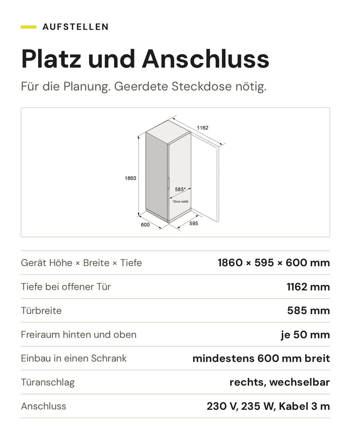 Platz und Anschluss ASKO Kühlschrank RFR 286 KNCW1: Gerät Höhe × Breite × Tiefe 1860 × 595 × 600 mm, Tiefe bei offener Tür 1162 mm, Türbreite 585 mm, Freiraum hinten und oben je 50 mm, Einbau in einen Schrank mindestens 600 mm breit, Türanschlag rechts, wechselbar, Anschluss 230 V, 235 W, Kabel 3 m