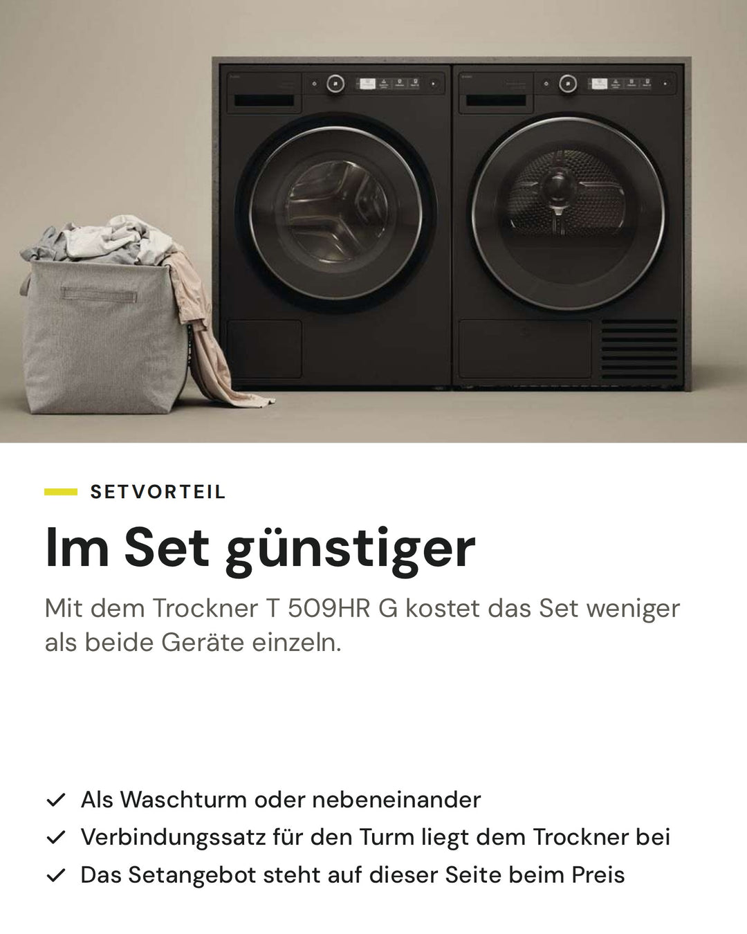 Setvorteil: ASKO Waschmaschine W 5096R G im Set mit dem Wäschetrockner T 509HR G günstiger als einzeln, als Waschturm oder nebeneinander