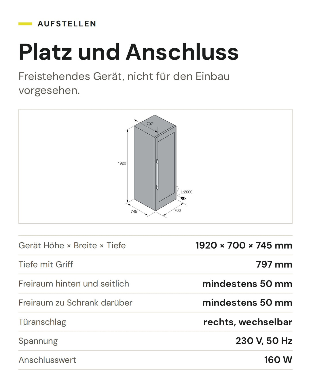 Platz und Anschluss ASKO Weinkühlschrank WCN311942G: Gerät Höhe × Breite × Tiefe 1920 × 700 × 745 mm, Tiefe mit Griff 797 mm, Freiraum hinten und seitlich mindestens 50 mm, Freiraum zu Schrank darüber mindestens 50 mm, Türanschlag rechts, wechselbar, Spannung 230 V, 50 Hz, Anschlusswert 160 W